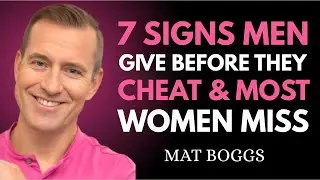 7 Signs Men Give Before They Cheat (& Most Women Miss | Relationship Advice for Women by Mat Boggs💖
