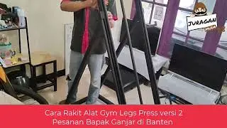 Cara Rakit dan Test QC Alat Gym Legs Press versi 2 Pesanan Bapak Ganjar