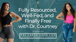 Fully Resourced, Well-Fed, and Finally Free with Dr. Courtney