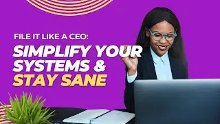 File It Like a CEO: Simplify Your Systems & Stay Sane edited