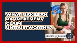 What Makes An RA Treatment Claim Untrustworthy? - Rheumatoid Arthritis Wellness Guide