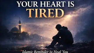 &ldquo;If Your Heart Is Tired, This Islamic Reminder Will Heal You | Path to Tranquility&rdquo;
