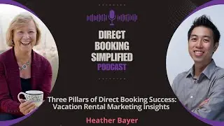 Three Pillars of Direct Booking Success: Vacation Rental Marketing Insights with Heather Bayer
