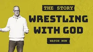 The Story: Wrestling with God