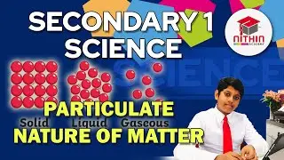 SECONDARY 1 SCIENCE | PARTICULATE NATURE OF MATTER