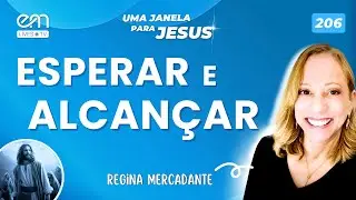 ESPERAR E ALCANÇAR — PACIÊNCIA NA PROMESSA  | Uma Janela para Jesus #206 | Regina Mercadante