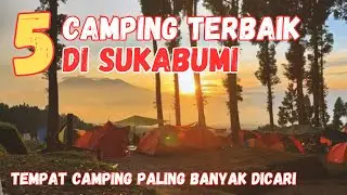 5 Tempat Camping Terbaik di Sukabumi &ndash; Liburan Alam Dekat Jakarta!