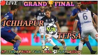 ICHHAPUR V/S TEPSA GRAND FINAL🏆🔴LIVE FOOTBALL MATCH//AT-THUAPADAR FOOTBALL PLAYGROUND-2025