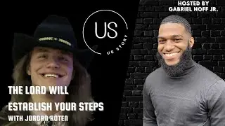 The Lord Will Establish Your Steps | Jordan Roten | UR Story Podcast w/ Gabriel Hoff Jr.