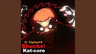 SHUCKS KAT-CORE (feat. CiphieVA)