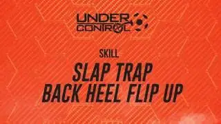 Under Control | Skill | Slap Trap Back Heel Flip Up