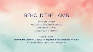 Behold the Lamb (Behold the Lamb of God! A 3-Song Mini Easter Musical for Kids)