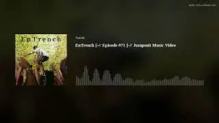 EnTrench ||-// Episode #71 ||-// Jumpsuit Music Video