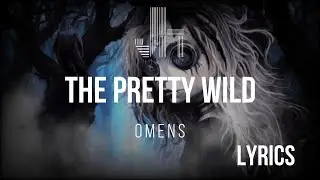 The Pretty Wild - Omens Lyrics 