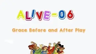 Alive-O 6 - Grace Before and After Play