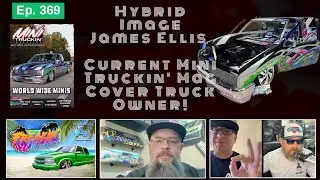Ep. 369 - Hybrid Image - James Ellis - Current Mini Truckin' Mag Cover Truck Owner