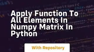 apply function to all elements in numpy matrix in python