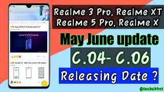 Realme3Pro, RealmeXt, RealmeX, Realme5Pro May - June, C.04-c.06 Update Combined Date Confirmed