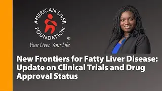 Update on Fatty Liver Clinical Trials and Drug Approval Status