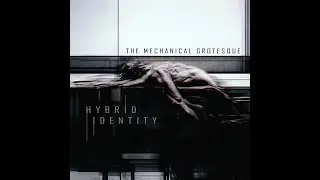 The Mechanical Grotesque - Hybrid Identity (Full Album)