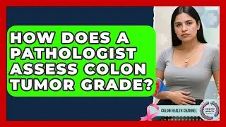 How Does A Pathologist Assess Colon Tumor Grade? - Colon Health Channel