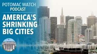 America's Incredible Shrinking Big Cities | Potomac Watch Podcast: WSJ Opinion