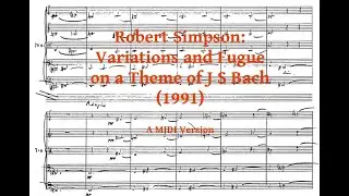 Robert Simpson: Variations and Fugue on a Theme of J S Bach (1991) A MIDI Version