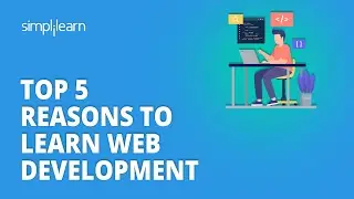 Top 5 Reasons to Learn Web Development | Why You Should Learn Web Development? | Simplilearn