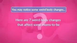 7 Body Changes to Expect While You're Pregnant