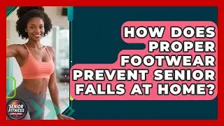 How Does Proper Footwear Prevent Senior Falls At Home? - Senior Fitness Simplified