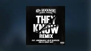 O-Zone The Don - They Know (Remix) Ft. JuneOnnaBeat, HD Of Bearfaced, Shady Nate, Con B