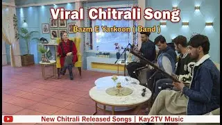 Viral Chitrali Song - Bazm E Yarkoon ( Band ) | New Chitrali  Released Songs |   Kay2TV Music