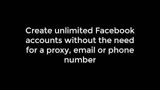 Create unlimited Facebook accounts without the need for a proxy, email or phone number