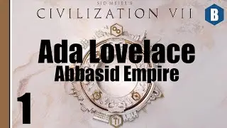 Давайте поиграем: Civ 7 — Ада Лавлейс (Суверен) — Глава 2: Империя Аббасидов — Эпизод 1 — Цивилиз...