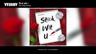 YFJHAY - Stick Wit U Feat. Pxng X Sswabe (Audio)