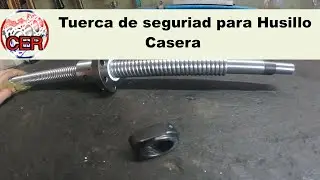 Fabricando Tuerca de Seguridad para husillo de Bolas