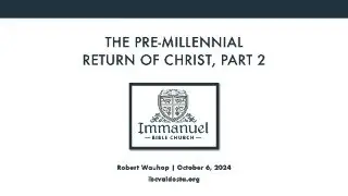 The Pre-Millennial Return of Christ, Part 2