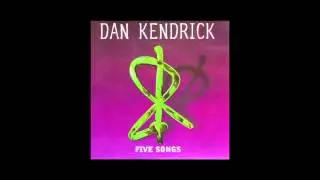 DAN KENDRICK - FIVE SONGS SAMPLER!