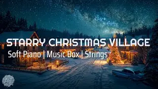 Peaceful Christmas Village Under Starry Sky | Soft Christmas Background Music