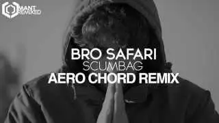 Bro Safari - Scumbag (Aero Chord Remix)