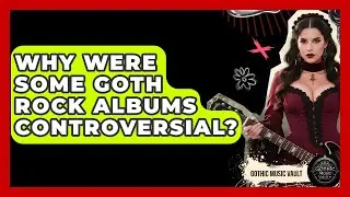 Why Were Some Goth Rock Albums Controversial? - Goth Music Vault