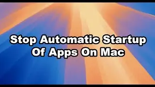 How To Disable/Stop Automatic Startup Of Applications (Apps) On Mac