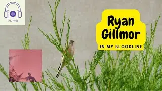 🔘Ryan Gillmor - In My Bloodline🔘