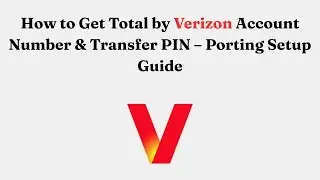 How to Get Total by Verizon Account Number & Transfer PIN &ndash; Porting Setup Guide