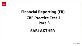 Financial Reporting (FR) - CBE Practice Test 1 Part 3