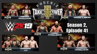 WWE 2K19 Universe Season 2, Episode 41 (NXT Takeover: Phoenix)