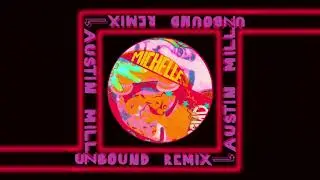 MICHELLE - UNBOUND (Austin Millz Remix) [Official Audio]