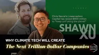 Inside the Trillion-Dollar Climate Industrial Revolution w/ Shawn Xu, Lowercarbon Capital