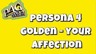 PERSONA 4 GOLDEN YOUR AFFECTION  LYRICS