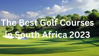 Best Golf Courses In South Africa 2023
